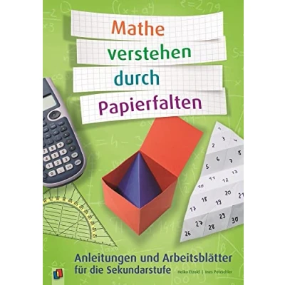 Abbildung von Mathe verstehen durch Papierfalten: Anleitungen und Arbeitsblätter für die Sekundarstufe