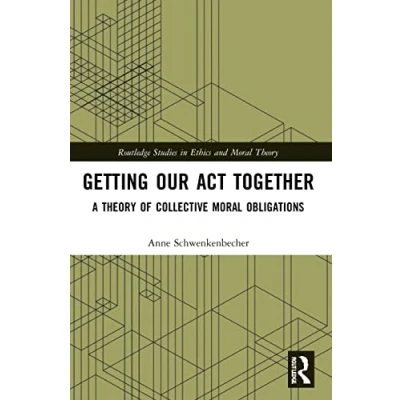 Abbildung von Getting Our Act Together: A Theory of Collective Moral Obligations (Routledge Studies in Ethics and Theory)
