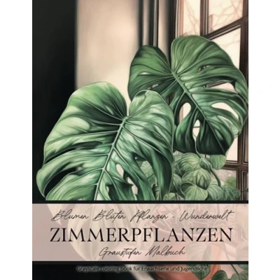 Abbildung von Blumen Blüten Pflanzen Wunderwelt Zimmerpflanzen Graustufen Malbuch: Greyscale Coloring Book für Erwachsene und Jugendliche
