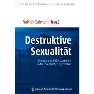 Abbildung von Destruktive Sexualität: Therapie und Risk Assessment in der Forensischen Psychiatrie (Eickelborner Schriftenreihe)