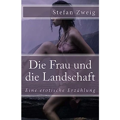 Abbildung von die Frau und Landschaft: Eine erotische Erzählung (Klassiker der Weltliteratur, Band 27)