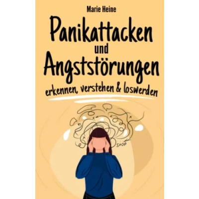 Abbildung von Panikattacken und Angststörungen erkennen, verstehen &amp; loswerden: Wie du Angst Panik endlich loswirst ein glückliches sorgenfreies Leben führst.