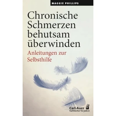 Abbildung von Chronische Schmerzen behutsam überwinden: Anleitungen zur Selbsthilfe (Fachbücher für jede:n)