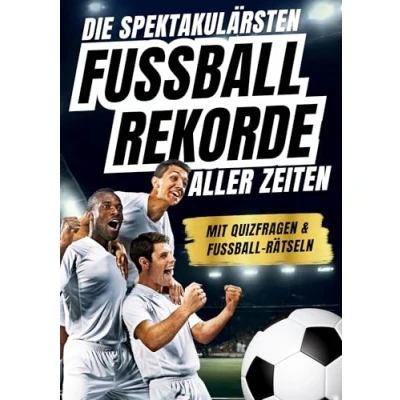 Abbildung von Die spektakulärsten Fussball Rekorde aller Zeiten: 250 spannende Fakten, mit Quizfragen &amp; Rätseln Perfektes Fußball Geschenk für Jungs, Mädchen alle Fans