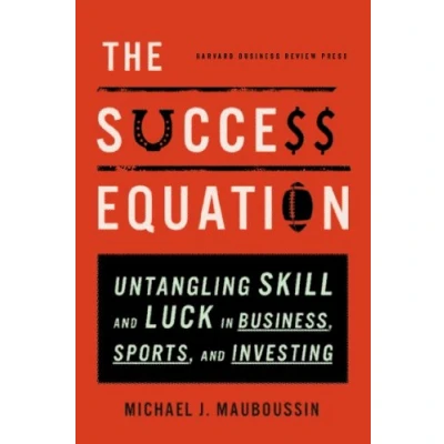 Abbildung von Success Equation: Untangling Skill and Luck in Business, Sports, Investing