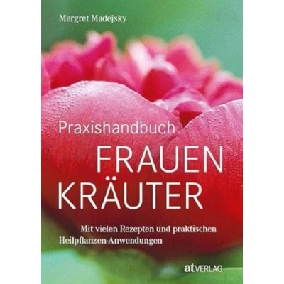 Abbildung von Praxishandbuch Frauenkräuter: Heilpflanzen Anwendungen und Rezepte für die Frauenheilkunde Fundierte Einführung, 120 Heilkräuterporträts 200+ bewährte Rezepte. Natürlich bei AT