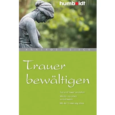 Abbildung von Trauer bewältigen: Tod und verstehen. Wieder ins leben zurückfinden. Mit der Erinnerung (humboldt Psychologie &amp; Lebensgestaltung)