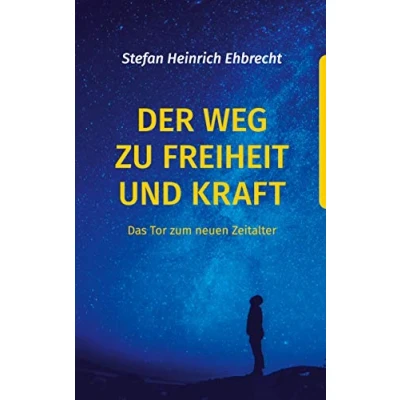 Abbildung von Der Weg zu Freiheit und Kraft: Das Tor zum neuen Zeitalter