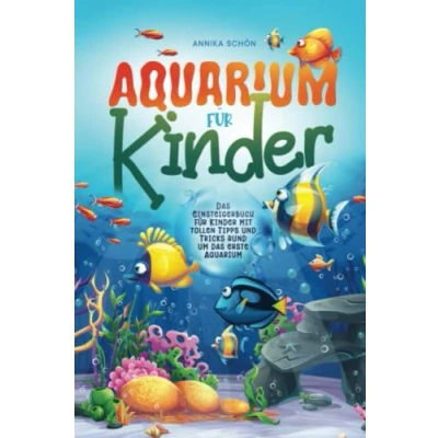 Abbildung von Aquarium für Kinder: das Einsteigerbuch Kinder mit tollen Tipps und Tricks rund um erste
