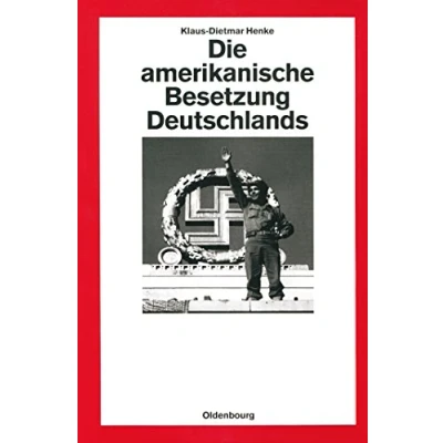 Abbildung von Die amerikanische Besetzung Deutschlands (Quellen und Darstellungen zur Zeitgeschichte, 27, Band 27)
