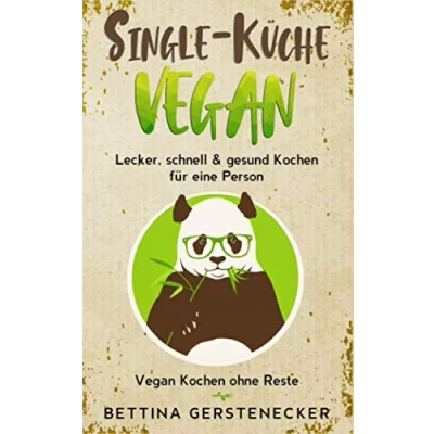 Abbildung von Single Küche VEGAN: Lecker, schnell &amp; gesund Kochen für eine Person. Vegan ohne Reste.