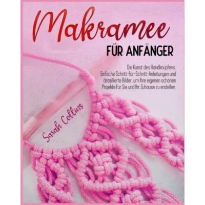 Abbildung von Makramee für Anfänger: Die Kunst des Handknüpfens. Einfache Schritt Anleitungen und detaillierte Bilder, um Ihre eigenen schönen Projekte Sie Ihr Zuhause zu erstellen