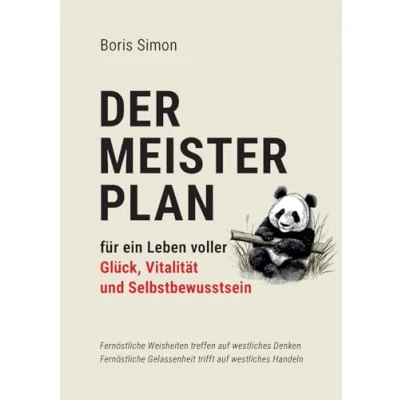 Abbildung von Der Meisterplan für ein Leben voller Glück, Vitalität und Selbstbewusstsein: Fernöstliche Weisheiten treffen auf westliches Denken Gelassenheit trifft Handeln