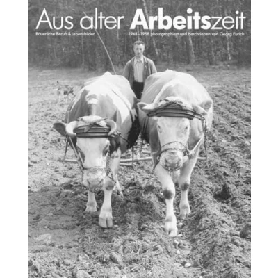 Abbildung von Aus alter Arbeitszeit. bäuerliche Berufs und Lebensbilder 1948 1958 (Historischer Bildband): Handwerkliche Berufe, Arbeit Dorfleben