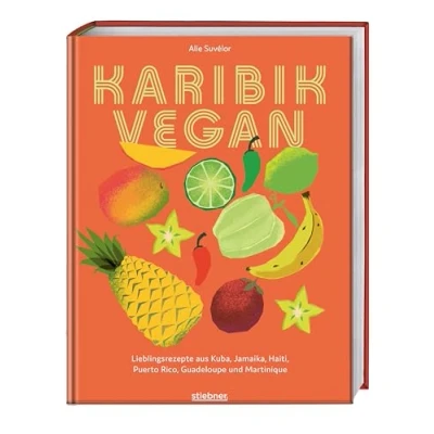 Abbildung von Karibik vegan: Lieblingsrezepte aus Kuba, Jamaika, Haiti, Puerto Rico, Guadeloupe &amp; Martinique. Vegane Gerichte der karibischen Küche: Gewürzmischungen, Snacks, Suppen, Salate, Hauptgericht Desserts