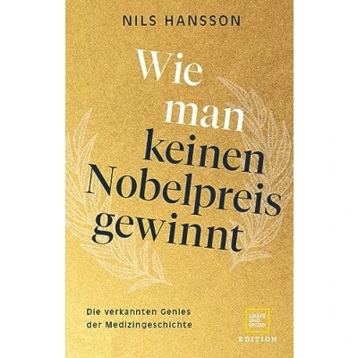 Abbildung von Wie man keinen Nobelpreis gewinnt: Die verkannten Genies der Medizingeschichte (Edition Medizin)