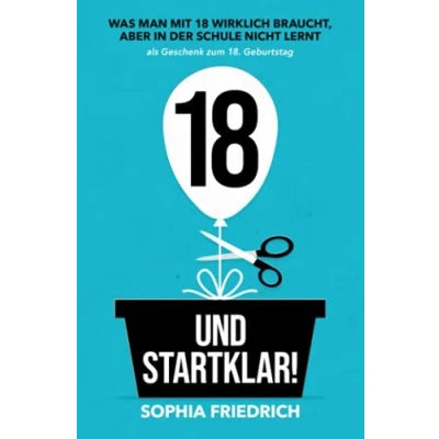 Abbildung von 18 und startklar! Was man mit wirklich braucht, aber in der Schule nicht lernt als Geschenk zum 18. Geburtstag