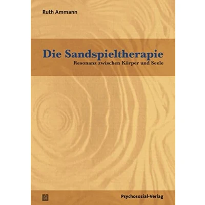 Abbildung von Die Sandspieltherapie: Resonanz zwischen Körper und Seele (Therapie &amp; Beratung)