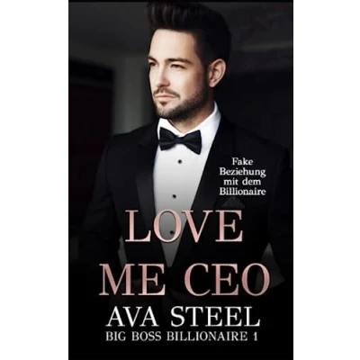 Abbildung von Love me, CEO!: Fake Beziehung mit dem Billionaire (Big Boss Billionaire, Band 1)