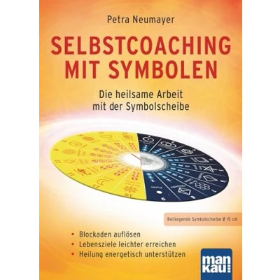 Abbildung von Selbstcoaching mit Symbolen. Die heilsame Arbeit der Symbolscheibe: Blockaden auflösen / Lebensziele leichter erreichen Heilung energetisch unterstützen
