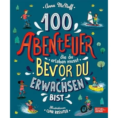 Abbildung von 100 Abenteuer, die du erleben musst, bevor erwachsen bist