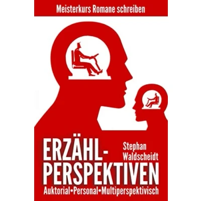 Abbildung von ERZÄHLPERSPEKTIVEN: Auktorial, personal, multiperspektivisch: Meisterkurs Romane schreiben