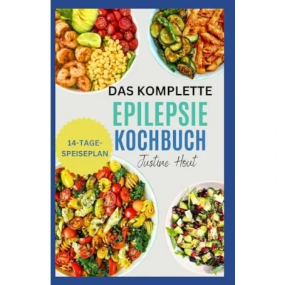 Abbildung von Das Komplette Epilepsie Kochbuch: Köstliche, Glutenfreie, Entzündungshemmende Ketogene Diät bei Epilepsie, Angstzustände und Anfallsleiden
