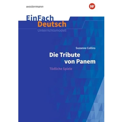 Abbildung von EinFach Deutsch Unterrichtsmodelle: Suzanne Collins: Die Tribute von Panem Tödliche Spiele. Klassen 9 11