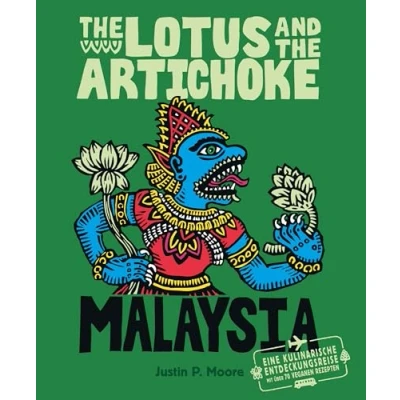 Abbildung von the Lotus and Artichoke Malaysia: Eine kulinarische Entdeckungsreise mit über 60 veganen Rezepten (Edition Kochen ohne Knochen)