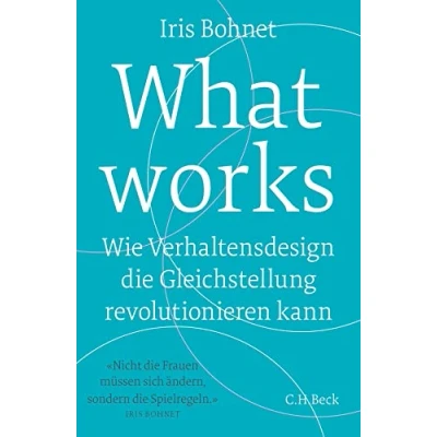 Abbildung von What works: Wie Verhaltensdesign die Gleichstellung revolutionieren kann