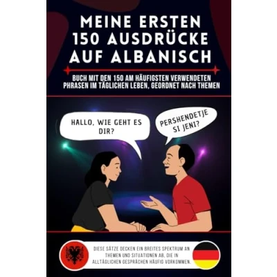 Abbildung von Meine ersten 150 Ausdrücke auf Albanisch: Buch mit den am häufigsten verwendeten Phrasen im täglichen Leben, nach Themen geordnet, Albanisch für ... und Kinder, lernen Anfänger
