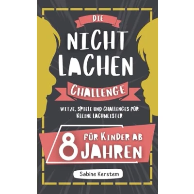 Abbildung von Die Nicht Lachen Challenge: für Kinder ab 8 Jahren Witze, Spiele und Challenges kleine Lachmeister Über 400 Kinderwitze, Zungenbrecher Scherzfragen