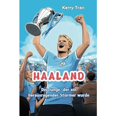 Abbildung von Haaland: der Junge, ein herausragender Stürmer wurde: Inspirierendes Haaland Biografiebuch für Kinder (Biografien Kinder)