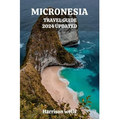 Abbildung von MICRONESIA TRAVEL Guide 2024 UPDATED: Your All Inclusive to Micronesia&#039;s Charms (Beyond Borders travel&#039;s and Tours, Band 39)