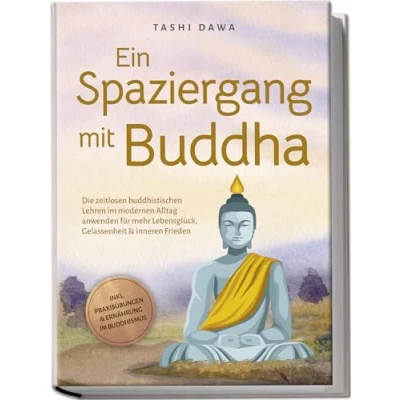 Abbildung von Ein Spaziergang mit Buddha: Die zeitlosen buddhistischen Lehren im modernen Alltag anwenden für mehr Lebensglück, Gelassenheit &amp; inneren Frieden inkl. Praxisübungen Ernährung Buddhismus
