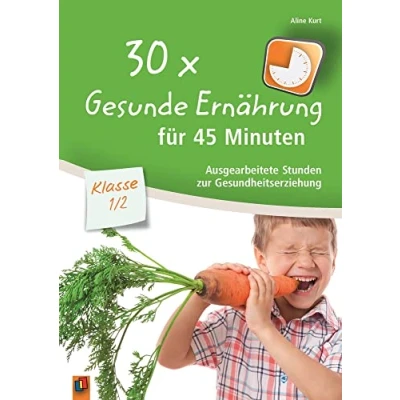 Abbildung von 30 x Gesunde Ernährung für 45 Minuten Klasse 1/2: Ausgearbeitete Stunden zur Gesundheitserziehung
