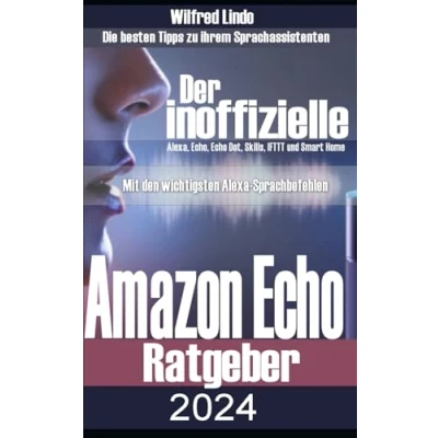 Abbildung von Amazon Echo der inoffizielle Ratgeber: Die besten Tipps zu ihrem Sprachassistenten: Alexa, Echo, Dot, Skills und Smart Home