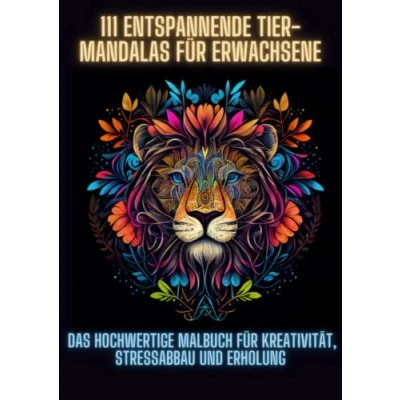 Abbildung von 111 Entspannende Tier Mandalas für Erwachsene: Das hochwertige Malbuch Kreativität, Stressabbau und Erholung: Ausmalbuch Erwachsene Kinder ... (111 Collection)
