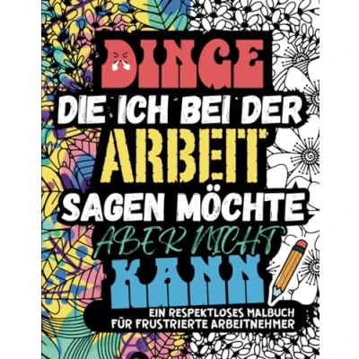 Abbildung von DINGE, DIE ICH bei der ARBEIT SAGEN MÖCHTE, ABER NICHT KANN. Erwachsenen Malbuch: Stressabbau Arbeit, Frustrationen und Schimpfwörter