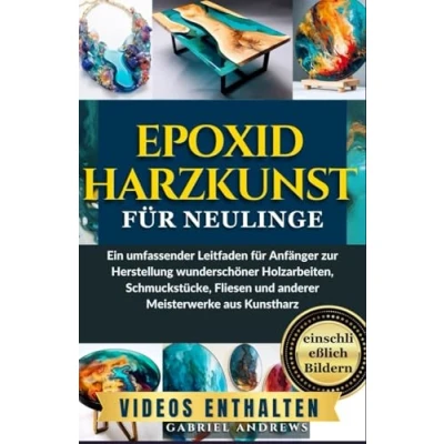 Abbildung von Epoxidharzkunst für Neulinge: Ein umfassender Leitfaden Anfänger zur Herstellung wunderschöner Holzarbeiten, Schmuckstücke, Fliesen und anderer ... (Farb Schwarzweißversionen, Band 1)