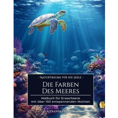 Abbildung von Farben des Meeres: Das Malbuch für Erwachsene: Über 100 Meeres Motive zum Ausmalen und Entspannen (Naturträume die Seele: Entspannende Malbücher Erwachsene)