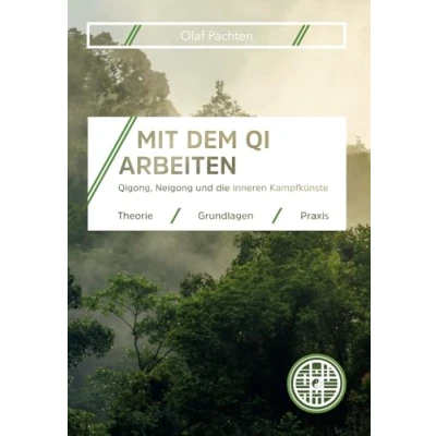 Abbildung von Mit dem Qi arbeiten: Theorie, Grundlagen und Praxis für Qigong, Neigong die inneren Kampfkünste