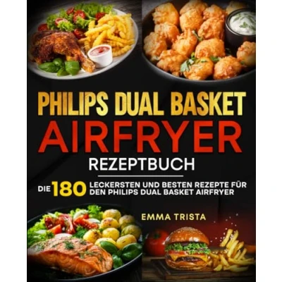 Abbildung von Philips Dual Basket Airfryer Rezeptbuch: Die 180 leckersten und besten Rezepte für den Airfryer.