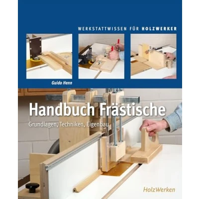 Abbildung von Handbuch Frästische: Grundlagen Techniken Eigenbau