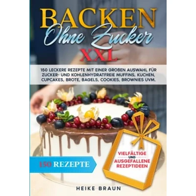 Abbildung von Backen ohne zucker XXL: 150 leckere Rezepte mit einer großen Auswahl für und kohlenhydratefreie Muffins, Kuchen, Cupcakes, Brote, Bagels, Cookies, Brownies uvm.