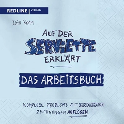 Abbildung von Auf der Serviette erklärt Arbeitsbuch: Komplexe Probleme mit einfachen Zeichnungen lösen