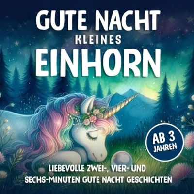 Abbildung von Gute Nacht kleines Einhorn Ab 3 Jahren: Kurze 2 , 4 &amp; 6 Minuten Geschichten zum vorlesen träumen (Gute Vorlesegeschichten)