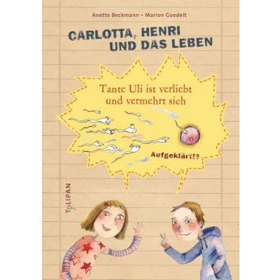Abbildung von Carlotta, Henri und das Leben: Tante Uli ist verliebt vermehrt sich (Sachbuch)