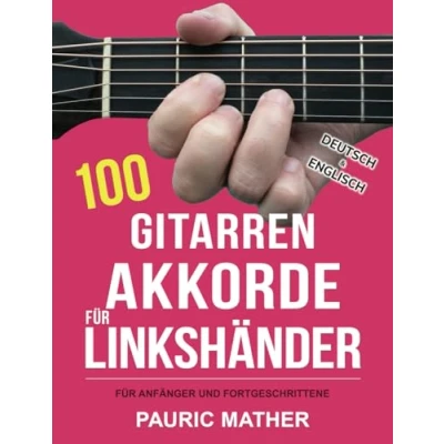 Abbildung von 100 Gitarren Akkorde für Linkshänder: spielen Lernen für Anfänger und Fortgeschrittene (Gitarre leicht gemacht Zum Spielen, Band 2)