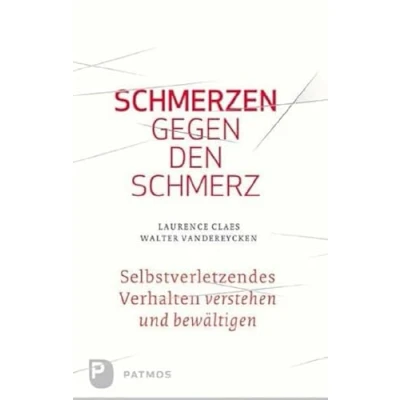 Abbildung von Schmerzen gegen den Schmerz: Selbstverletzendes Verhalten verstehen und bewältigen